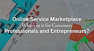 Online service marketplace - What’s in it for customers, professionals and entrepreneurs?