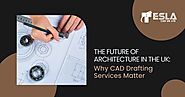 The Future of Architecture in the UK: Why CAD Drafting Services Matter