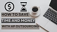 How to Save Time and Money with AP Outsourcing
