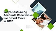 Why Outsourcing Accounts Receivable Is a Smart Move in 2023