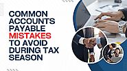 Common Accounts Payable Mistakes to Avoid During Tax Season