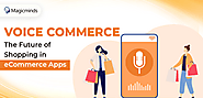 Voice Commerce: The Future of Shopping in eCommerce Apps