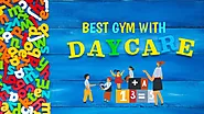 Best Gym with Daycare: Keeping Kids Entertained While You Train