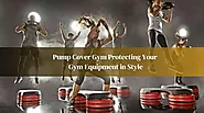 1- Pump Cover Gym - Protecting Your Gym Equipment in Style