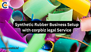 Synthetic Rubber Business Setup with Legal Services by Corpbiz
