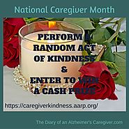 CELEBRATING NATIONAL CAREGIVER MONTH WITH RANDOM ACTS OF KINDNESS - The Diary of An Alzheimer's Caregiver