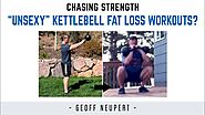“Unsexy” kettlebell fat loss workouts?