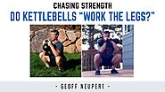 Do Kettlebells “work the legs?”