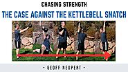 The case AGAINST the Kettlebell Snatch