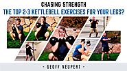 The Top 2-3 Kettlebell Exercises for Your LEGS…?