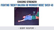 Fighting ‘Rocky Balboa Kettlebell Workout Mode’ Over 40