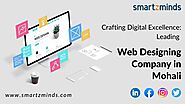 Crafting Digital Excellence: Leading Web Designing Company in Mohali