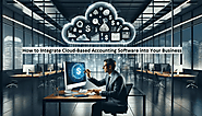 How to Integrate Cloud-Based Accounting Software into Your Business