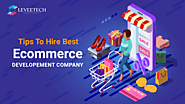 Tips To Hire The Best Ecommerce Development Company | Leveetech