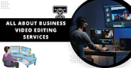 Business Video Editing Services - A Modern World Requirement