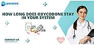 How long does Oxycodone stay in your system? - Skypanacea