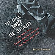 We will not be silent : the White Rose student resistance movement that defied Adolf Hitler - 2016