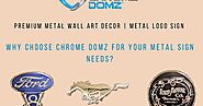 Why Choose Chrome Domz for Your Metal Sign Needs?