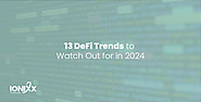 13 DeFi Trends to Watch Out For in 2024 Published by Ionixx Editor on December 12, 2023