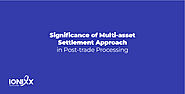 Significance of Multi-asset Settlement Approach in Post-trade Processing Published by Muniraj Muniappan on December 1...
