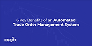 6 Key Benefits of An Automated Trade Order Management System Published by Jon Tennyson on December 15, 2023