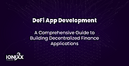 DeFi App Development: A Comprehensive Guide to Building Decentralized Finance Applications Published by Ionixx Editor...