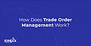 How Does Trade Order Management Work? Published by Ionixx Editor on January 3, 2024