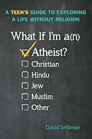 What If I'm an Athiest: a teen's guide to exploring a life without religion