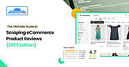 The Ultimate Guide to Scraping eCommerce Product Reviews (2025 Edition)