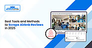 Best Tools and Methods to Scrape Airbnb Reviews in 2025