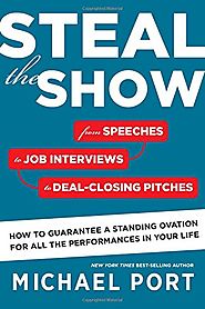 Steal the Show: From Speeches to Job Interviews to Deal-Closing Pitches, How to Guarantee a Standing Ovation for All ...