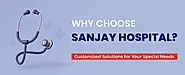 Why choose Wardwizard Medicare Sanjay Hospital for treatment