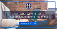 7 Ways that Facebook Retargeting Can Get You More Leads