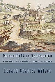 Prison Hulk to Redemption: Part One of a Family History 1788-1900 (Wilson Family History)