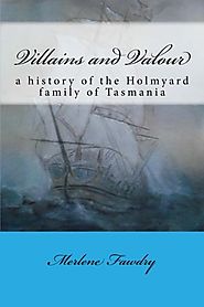 Villains and Valour: a history of the Holmyard family of Tasmania