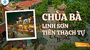 Tất tần tật về Chùa Linh Sơn Tiên Thạch Tự (chùa Bà) A - Z