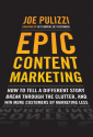 Epic Content Marketing: How to Tell a Different Story, Break through the Clutter, & Win More Customers by Marketing L...