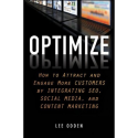 Optimize: How to Attract & Engage More Customers With Integrated SEO, Social Media & Content Marketing