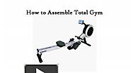 How to Assemble Total Gym