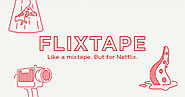 Like a mixtape. But for Netflix.