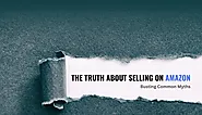 The Truth About Selling on Amazon: Busting Common Myths