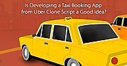 is developing a taxi booking app from uber clone script a good idea?