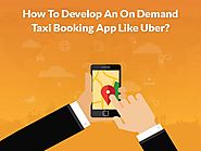 How to develop an on demand taxi booking app like uber?