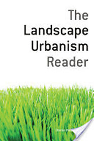 The Landscape Urbanism Reader