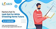 Factors Not To Look Out For While Choosing Home Tutors