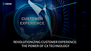 Revolutionizing Customer Experience: The Power of CX Technology