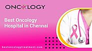 Best Oncology Treatment in Chennai