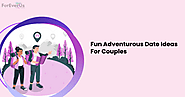 83 Thrilling Adventurous Date Ideas To Try With Your Partner