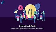 Innovation in Tech: Encouraging Creativity and Forward Thinking