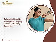 Rehabilitation after Orthopedic Surgery: Tips for a Speedy Recovery